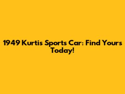 1949 Kurtis Sports Car: Find Yours Today!