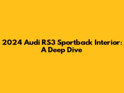 2024 Audi RS3 Sportback Interior: A Deep Dive