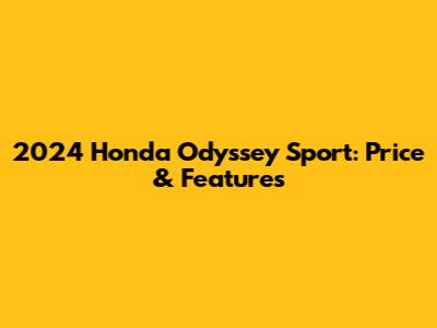 2024 Honda Odyssey Sport: Price & Features