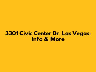 3301 Civic Center Dr, Las Vegas: Info & More