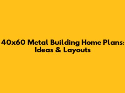 40x60 Metal Building Home Plans: Ideas & Layouts