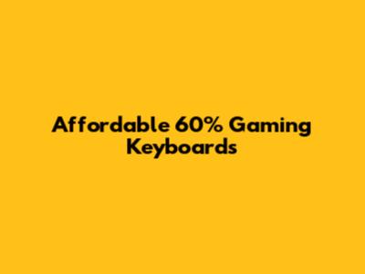 Affordable 60% Gaming Keyboards