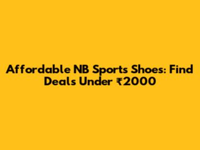 Affordable NB Sports Shoes: Find Deals Under ₹2000