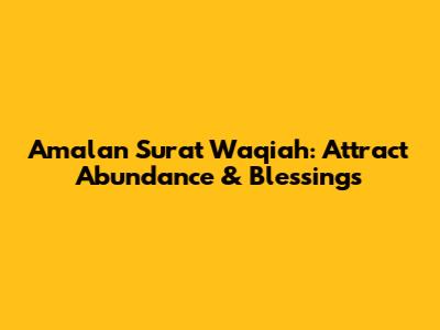 Amalan Surat Waqiah: Attract Abundance & Blessings