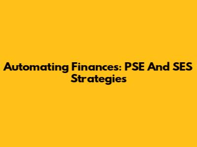 Automating Finances: PSE And SES Strategies