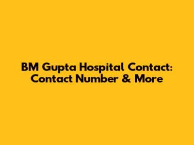 BM Gupta Hospital Contact: Contact Number & More