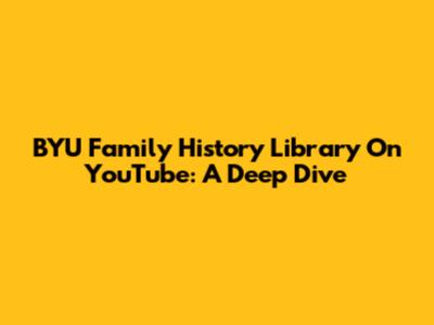 BYU Family History Library On YouTube: A Deep Dive