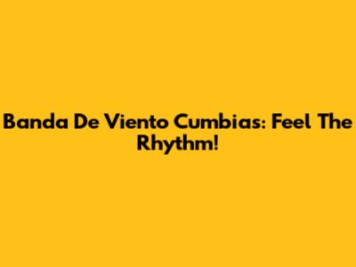Banda De Viento Cumbias: Feel The Rhythm!