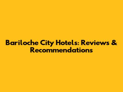 Bariloche City Hotels: Reviews & Recommendations