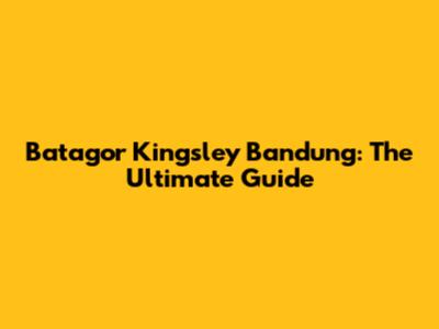 Batagor Kingsley Bandung: The Ultimate Guide