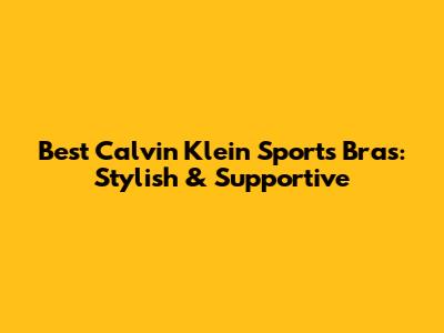 Best Calvin Klein Sports Bras: Stylish & Supportive