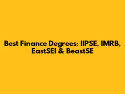 Best Finance Degrees: IIPSE, IMRB, EastSEI & BeastSE