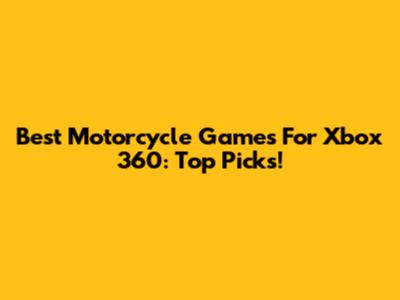 Best Motorcycle Games For Xbox 360: Top Picks!