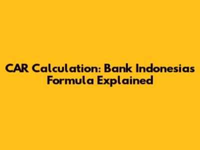 CAR Calculation: Bank Indonesia's Formula Explained