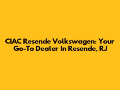 CIAC Resende Volkswagen: Your Go-To Dealer In Resende, RJ