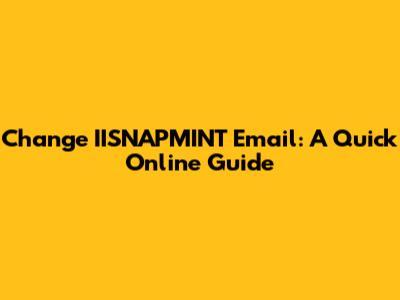 Change IISNAPMINT Email: A Quick Online Guide