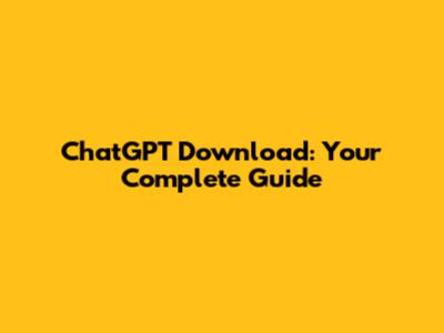 ChatGPT Download: Your Complete Guide