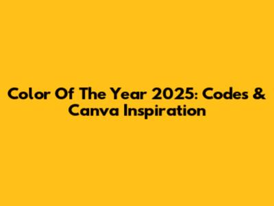 Color Of The Year 2025: Codes & Canva Inspiration