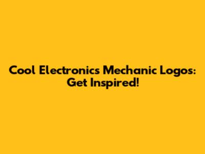 Cool Electronics Mechanic Logos: Get Inspired!