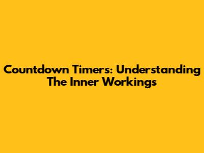 Countdown Timers: Understanding The Inner Workings