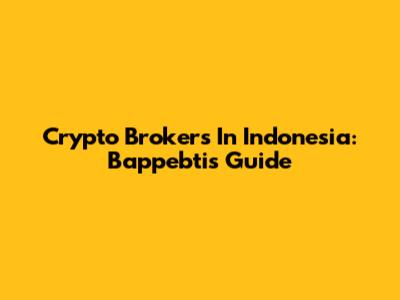 Crypto Brokers In Indonesia: Bappebti's Guide