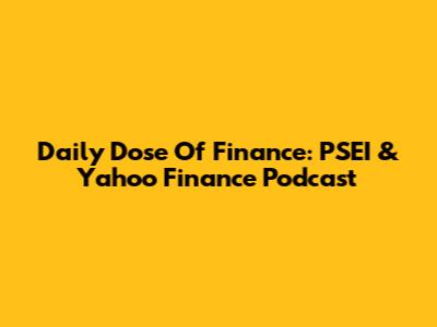 Daily Dose Of Finance: PSEI & Yahoo Finance Podcast