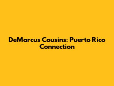 DeMarcus Cousins: Puerto Rico Connection