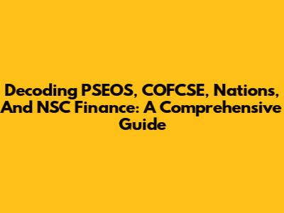 Decoding PSEOS, COFCSE, Nations, And NSC Finance: A Comprehensive Guide