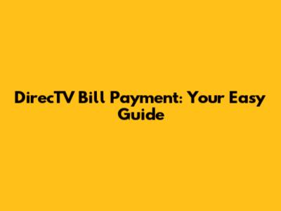 DirecTV Bill Payment: Your Easy Guide