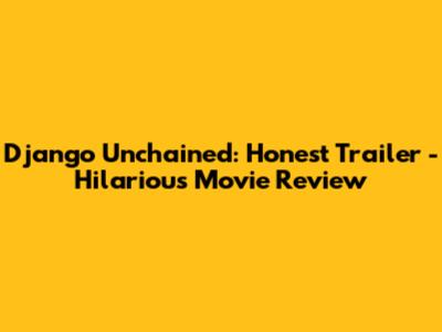 Django Unchained: Honest Trailer - Hilarious Movie Review