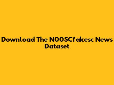 Download The N00SCfakesc News Dataset