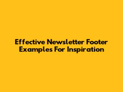 Effective Newsletter Footer Examples For Inspiration