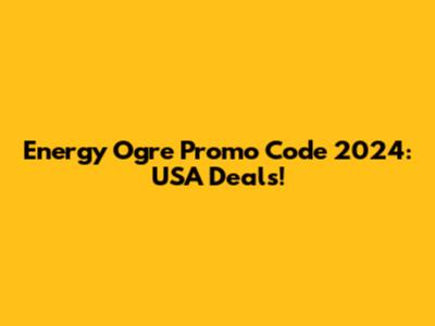 Energy Ogre Promo Code 2024: USA Deals!