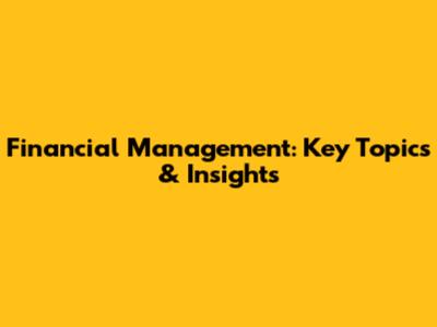 Financial Management: Key Topics & Insights