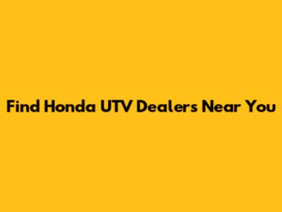Find Honda UTV Dealers Near You