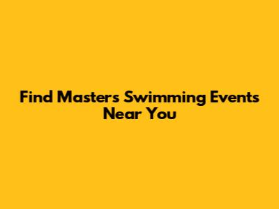 Find Masters Swimming Events Near You