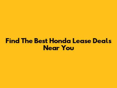 Find The Best Honda Lease Deals Near You