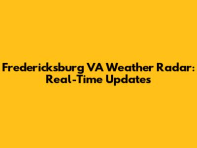 Fredericksburg VA Weather Radar: Real-Time Updates