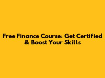 Free Finance Course: Get Certified & Boost Your Skills