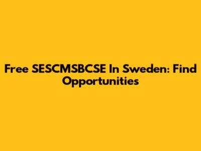 Free SESCMSBCSE In Sweden: Find Opportunities
