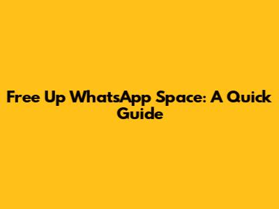 Free Up WhatsApp Space: A Quick Guide