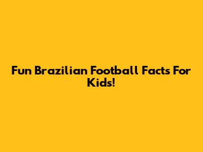 Fun Brazilian Football Facts For Kids!