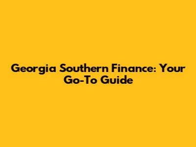 Georgia Southern Finance: Your Go-To Guide