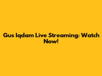 Gus Iqdam Live Streaming: Watch Now!