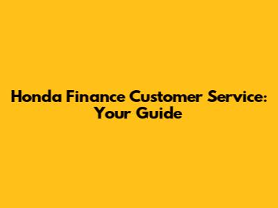 Honda Finance Customer Service: Your Guide