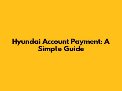 Hyundai Account Payment: A Simple Guide