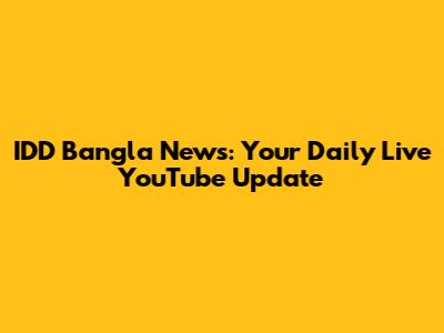 IDD Bangla News: Your Daily Live YouTube Update