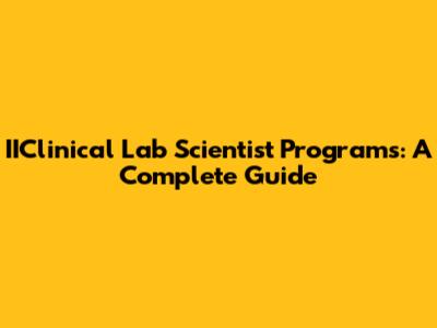 IIClinical Lab Scientist Programs: A Complete Guide