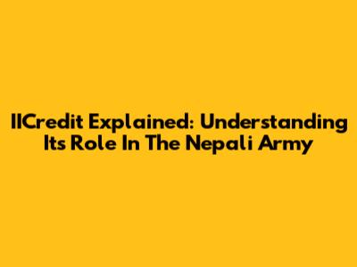IICredit Explained: Understanding Its Role In The Nepali Army
