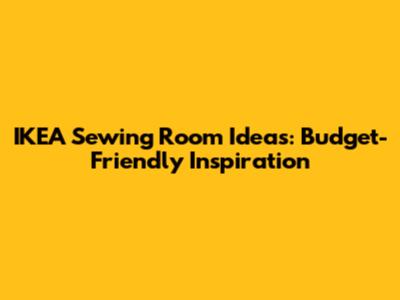 IKEA Sewing Room Ideas: Budget-Friendly Inspiration